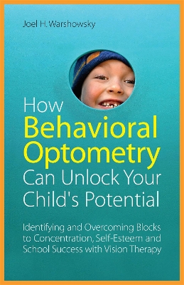 How Behavioral Optometry Can Unlock Your Child's Potential book