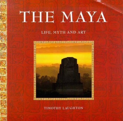 The Maya, The: Life, Myth and Art book