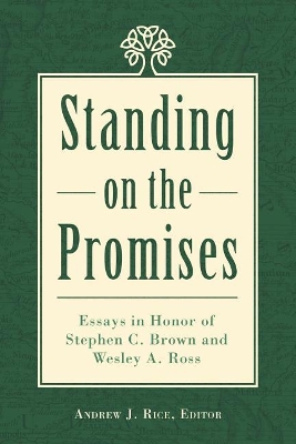 Standing on the Promises: Essays in Honor of Stephen C. Brown and Wesley A. Ross by Andrew J Rice
