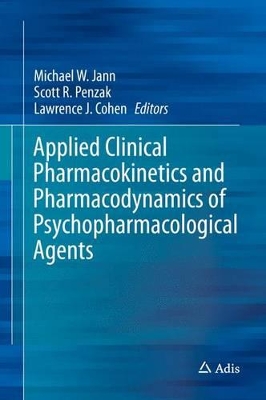 Applied Clinical Pharmacokinetics and Pharmacodynamics of Psychopharmacological Agents by Michael W. Jann
