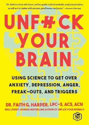 Unfuck Your Brain: Getting Over Anxiety, Depression, Anger, Freak-Outs, and Triggers with science (5-Minute Therapy) by Faith G. Harper
