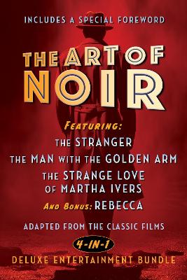 The Art of Noir: Featuring: The Stranger, The Man With The Golden Arm, The Strange Love of Martha Ivers, and Bonus: Rebecca book
