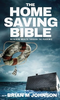 The Home Saving Bible - Retaining Wealth Through the Pandemic book