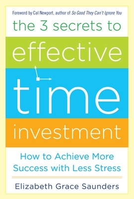 3 Secrets to Effective Time Investment: Achieve More Success with Less Stress book