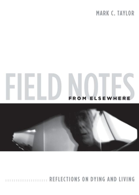Field Notes from Elsewhere by Mark C. Taylor