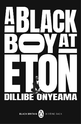 A Black Boy at Eton by Dillibe Onyeama