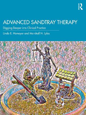 Advanced Sandtray Therapy: Digging Deeper into Clinical Practice by Linda E. Homeyer