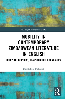 Mobility in Contemporary Zimbabwean Literature in English: Crossing Borders, Transcending Boundaries book