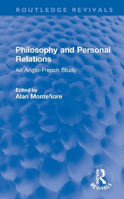 Philosophy and Personal Relations: An Anglo-French Study by Alan Montefiore