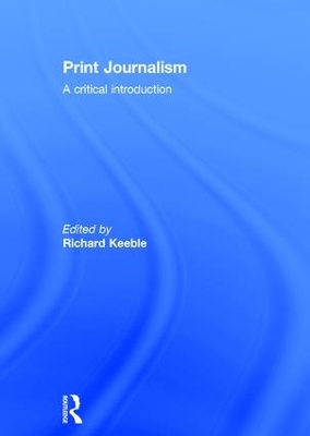 Print Journalism by Richard Keeble