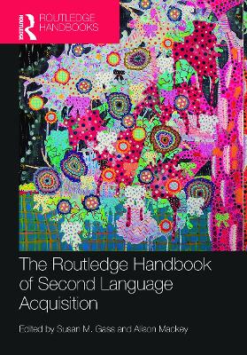 The Routledge Handbook of Second Language Acquisition by Susan M. Gass