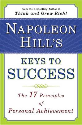 Napoleon Hill's Keys to Success: the 17 Principles of Person by Napoleon Hill