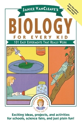 Janice VanCleave's Biology For Every Kid: 101 Easy Experiments That Really Work book