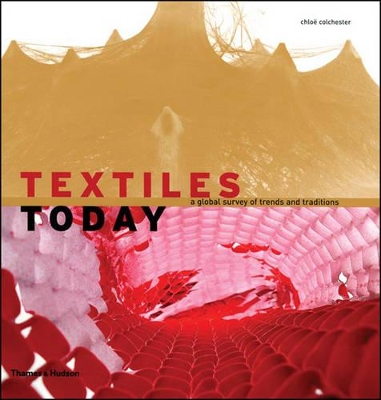Textiles Today: A Global Survey of Trends and Traditions by Chloë Colchester