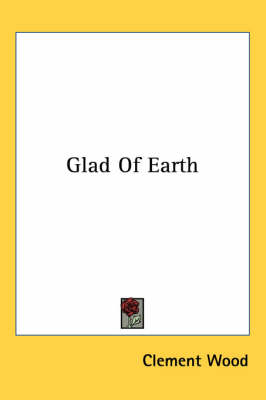Glad Of Earth by Clement Wood