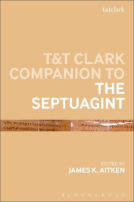 T&T Clark Companion to the Septuagint by Dr James K Aitken