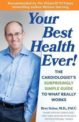 Your Best Health Ever!: The Cardiologist's Surprisingly Simple Guide to What Really Works book