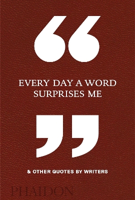 Every Day a Word Surprises Me & Other Quotes by Writers book