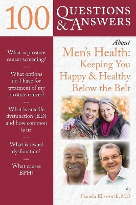 100 Questions & Answers About Men's Health: Keeping You Happy & Healthy Below The Belt book