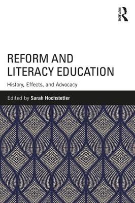 Reform and Literacy Education: History, Effects, and Advocacy by Sarah Hochstetler