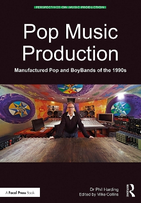 Pop Music Production: Manufactured Pop and BoyBands of the 1990s by Phil Harding