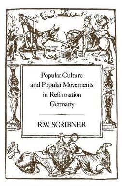 Popular Culture and Popular Movements in Reformation Germany book