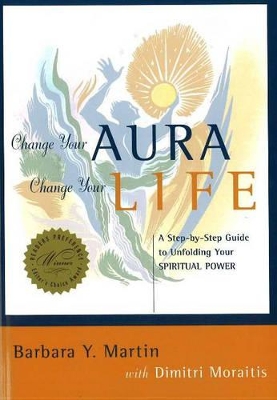 Change Your Aura, Change Your Life by Barbara Y. Martin