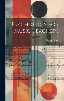 Psychology for Music Teachers by Fisher Henry 1845-