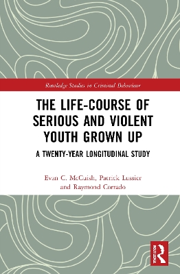 The Life-Course of Serious and Violent Youth Grown Up: A Twenty-Year Longitudinal Study book