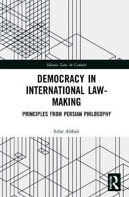 Democracy in International Law-Making: Principles from Persian Philosophy by Salar Abbasi