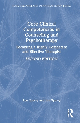 Core Clinical Competencies in Counseling and Psychotherapy: Becoming a Highly Competent and Effective Therapist by Len Sperry