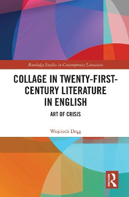 Collage in Twenty-First-Century Literature in English: Art of Crisis by Wojciech Drag