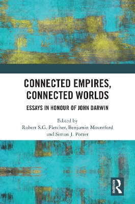 Connected Empires, Connected Worlds: Essays in Honour of John Darwin book