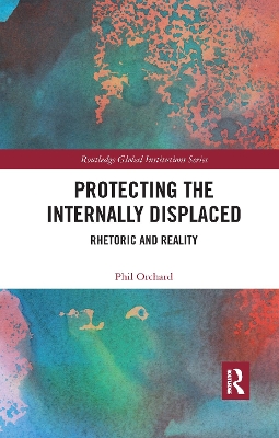 Protecting the Internally Displaced: Rhetoric and Reality by Phil Orchard