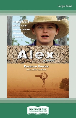 Alex: Through My Eyes - Australian Disaster Zones by Rosanne Hawke