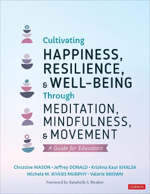 Cultivating Happiness, Resilience, and Well-Being Through Meditation, Mindfulness, and Movement: A Guide for Educators book