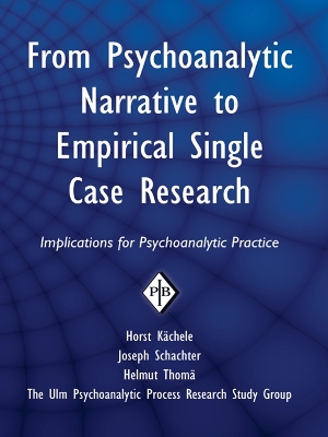 From Psychoanalytic Narrative to Empirical Single Case Research: Implications for Psychoanalytic Practice by Horst Kächele