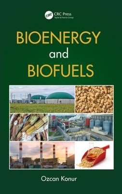 Bioenergy and Biofuels by Ozcan Konur