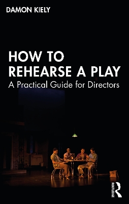 How to Rehearse a Play: A Practical Guide for Directors book