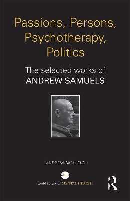 Passions, Persons, Psychotherapy, Politics: The selected works of Andrew Samuels book