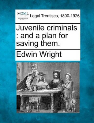 Juvenile Criminals: And a Plan for Saving Them. book