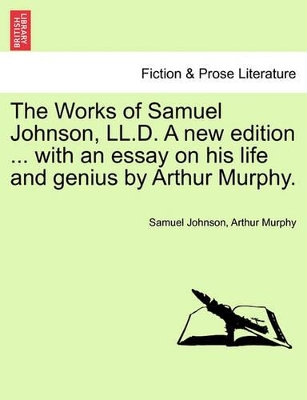 The Works of Samuel Johnson, LL.D. a New Edition ... with an Essay on His Life and Genius by Arthur Murphy. by Samuel Johnson