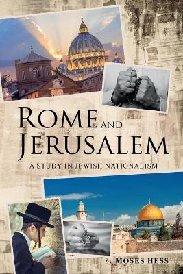 Rome and Jerusalem: A Study in Jewish Nationalism by Moses Hess