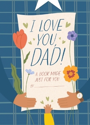 I Love You, Dad!: A Book Made Just for You book