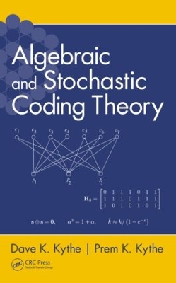 Algebraic and Stochastic Coding Theory by Dave K. Kythe