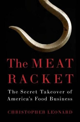 Meat Racket: The Secret Takeover of America by Christopher Leonard