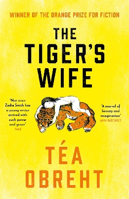 The The Tiger's Wife: Winner of the Orange Prize for Fiction and New York Times bestseller by Tea Obreht