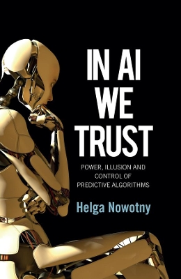 In AI We Trust: Power, Illusion and Control of Predictive Algorithms book