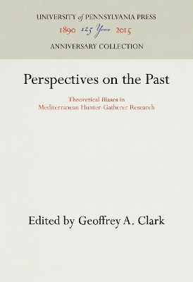 Perspectives on the Past: Theoretical Biases in Mediterranean Hunter-Gatherer Research by Geoffrey A. Clark