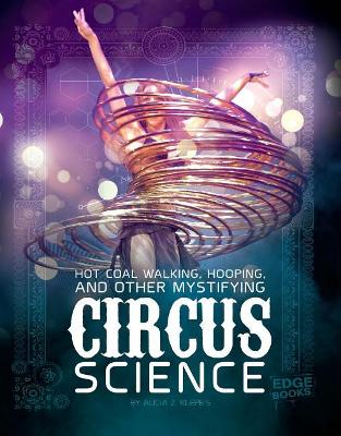 Hot Coal Walking, Hooping, and Other Mystifying Circus Science book
